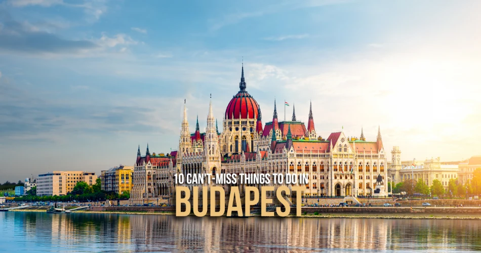 10 Can't-Miss Things to Do in Budapest